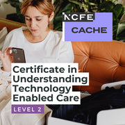 NCFE CACHE Level 2 Certificate in Understanding Technology Enabled Care