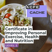 NCFE CACHE Level 2 Certificate in Improving Personal Exercise, Health and Nutrition