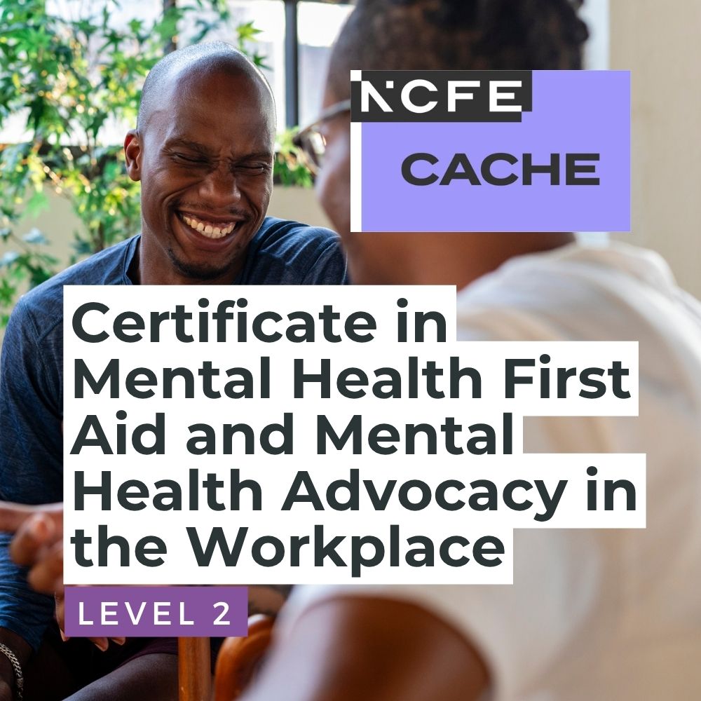 NCFE CACHE Level 2 Certificate in Mental Health First Aid and Mental Health Advocacy in the Workplace