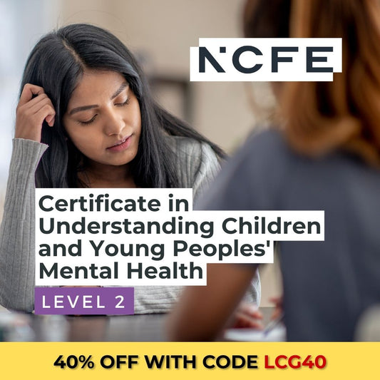NCFE Level 2 Certificate in Understanding Children and Young Peoples’ Mental Health