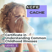 NCFE CACHE Level 2 Certificate in Understanding Common Childhood Illnesses