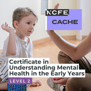 NCFE CACHE Level 2 Certificate in Understanding Mental Health in the Early Years