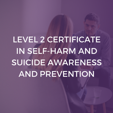 Level 2 Certificate in Self-Harm and Suicide Awareness and Prevention