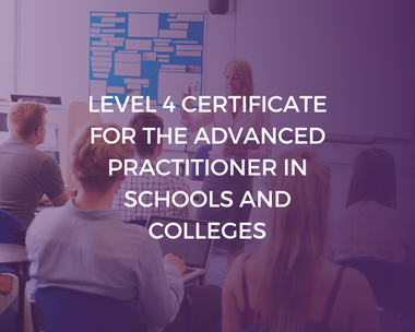 Level 4 Certificate for the Advanced Practitioner in Schools and Colleges