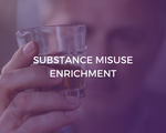 Substance Misuse | Enrichment