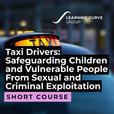 Taxi Drivers: Safeguarding Children and Vulnerable People From Sexual and Criminal Exploitation