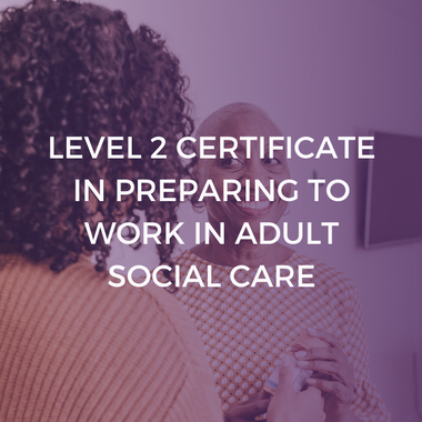 NCFE CACHE Level 2 Certificate in Preparing to Work in Adult Social Care