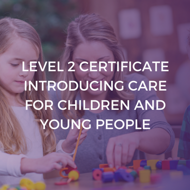 NCFE CACHE Level 2 Certificate Introducing Caring for Children and Young People