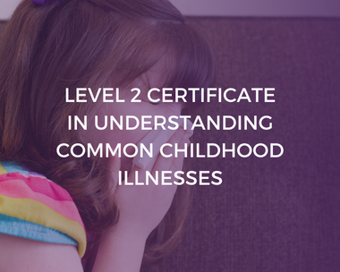 NCFE Level 2 Certificate in Understanding Common Childhood Illnesses