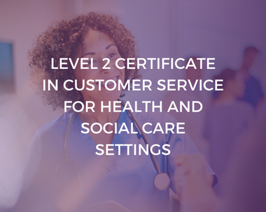 NCFE CACHE Level 2 Certificate in Customer Service for Health and Social Care Settings