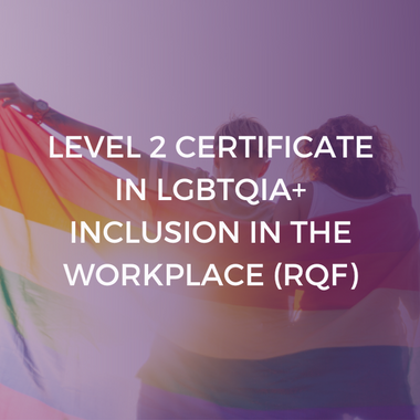 Level 2 Certificate in LGBTQIA+ Inclusion in the Workplace (RQF)