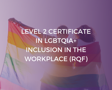 Level 2 Certificate in LGBTQIA+ Inclusion in the Workplace (RQF)