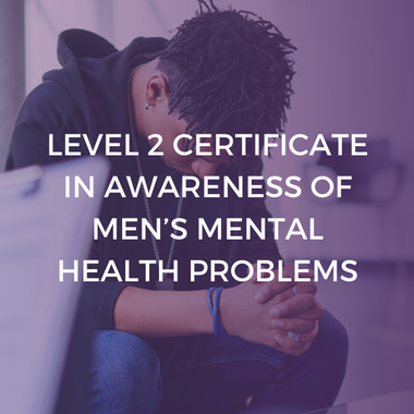 Level 2 Certificate in Awareness of Men's Mental Health Problems