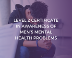 Level 2 Certificate in Awareness of Men's Mental Health Problems