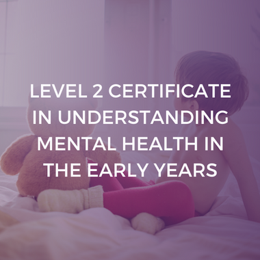 NCFE Level 2 Certificate in Understanding Mental Health in the Early Years