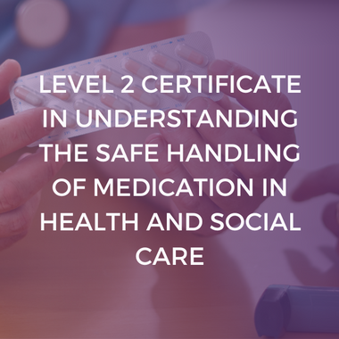 NCFE CACHE Level 2 Certificate in Understanding the Safe Handling of Medication in Health and Social Care