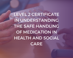 NCFE CACHE Level 2 Certificate in Understanding the Safe Handling of Medication in Health and Social Care