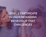 NCFE Level 2 Certificate in Understanding Behaviour that Challenges